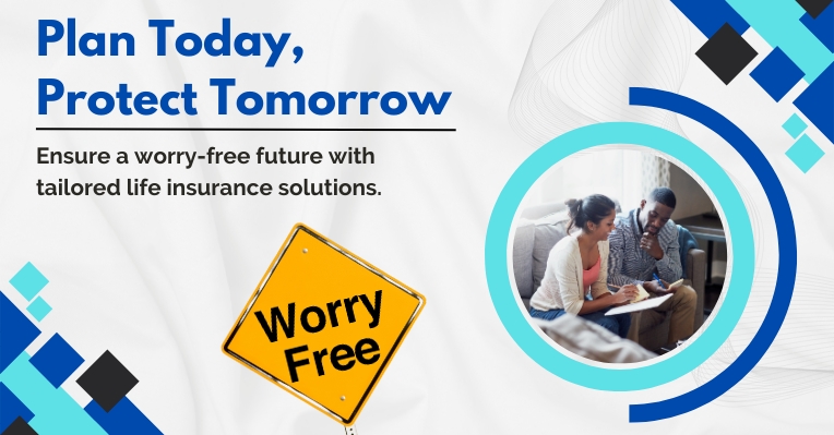 Tailored life insurance plans for a worry-free tomorrow.